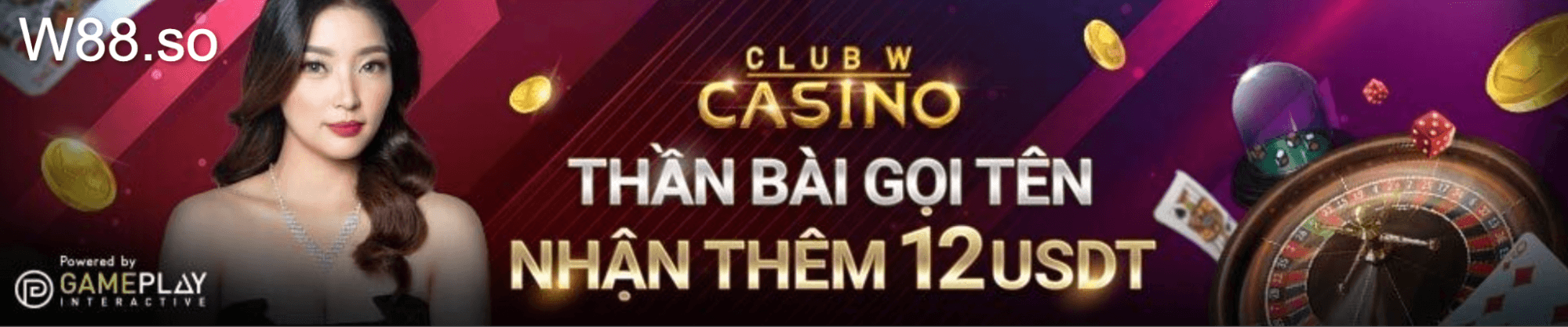 Thần Bài gọi tên - Nhận thêm 12 USDT tại Casino Club W